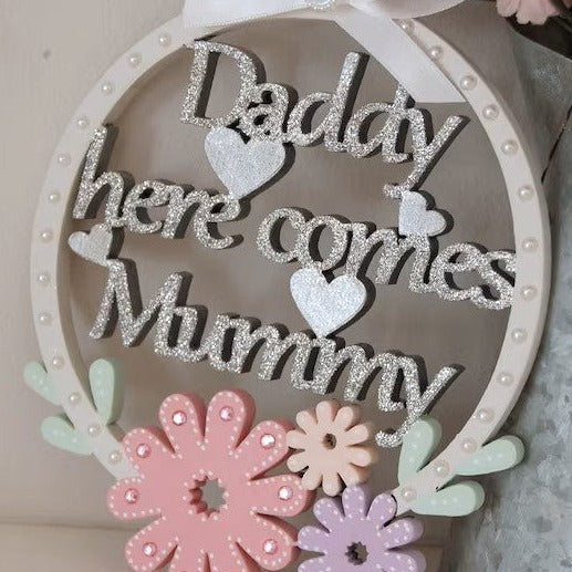 Daddy Here Comes Mummy Sign for Flower Girl or Page Boy. Floral hoop with ribbon handle.